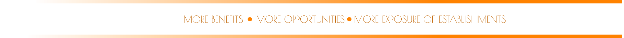 MORE OPPORTUNITIES MORE BENEFITS MORE EXPOSURE OF ESTABLISHMENTS