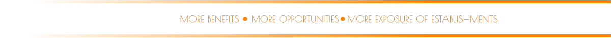 MORE OPPORTUNITIES MORE BENEFITS MORE EXPOSURE OF ESTABLISHMENTS