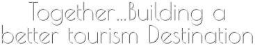 Together…Building a  better tourism Destination