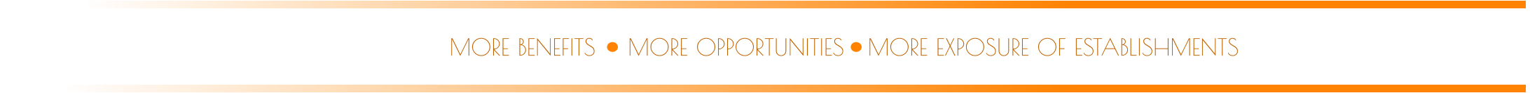 MORE OPPORTUNITIES MORE BENEFITS MORE EXPOSURE OF ESTABLISHMENTS